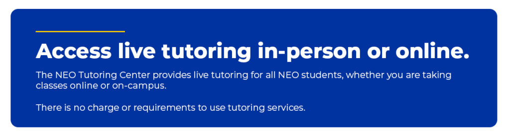 Textbox labeled "Access live tutoring in-person or online. The NEO Tutoring Center provides live tutoring for all NEO students, whether you are taking classes online or on-campus. There is no charge or requirements to use tutoring services."